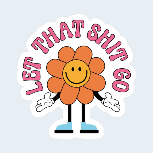 Let That Shit Go Sticker