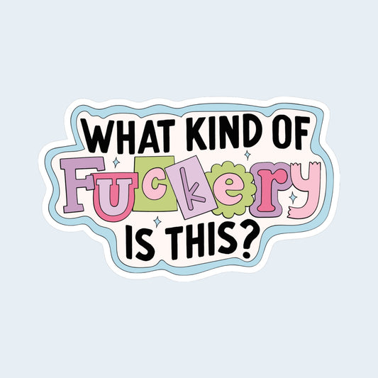 What Kind Of Fuckery Is This Sticker